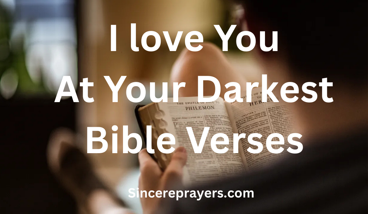 35 Most Powerful I Love You At Your Darkest Bible Verses