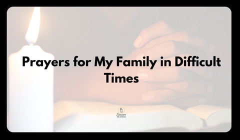 40 Powerful Prayers for My Family in Difficult Times