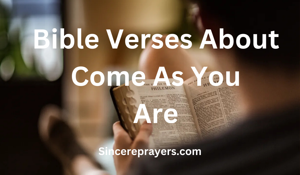 35 Most Powerful Bible Verses About Come As You Are