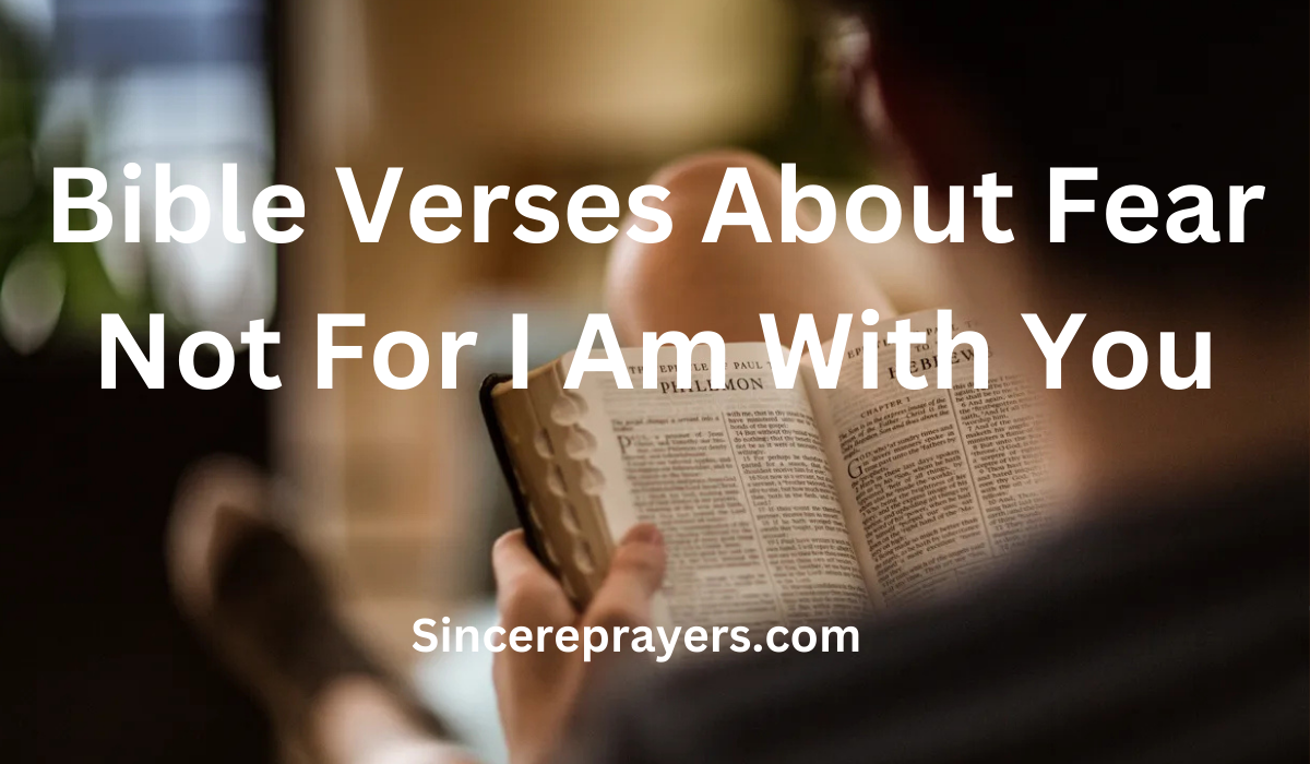 35 Most Powerful Bible Verses About Fear Not For I Am With You