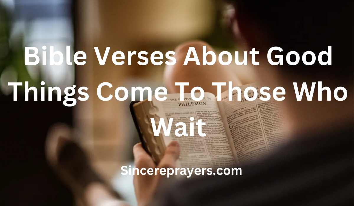 35 Inspiring Bible Verses About Good Things Come To Those Who Wait