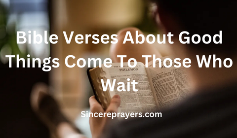 35 Inspiring Bible Verses About Good Things Come To Those Who Wait