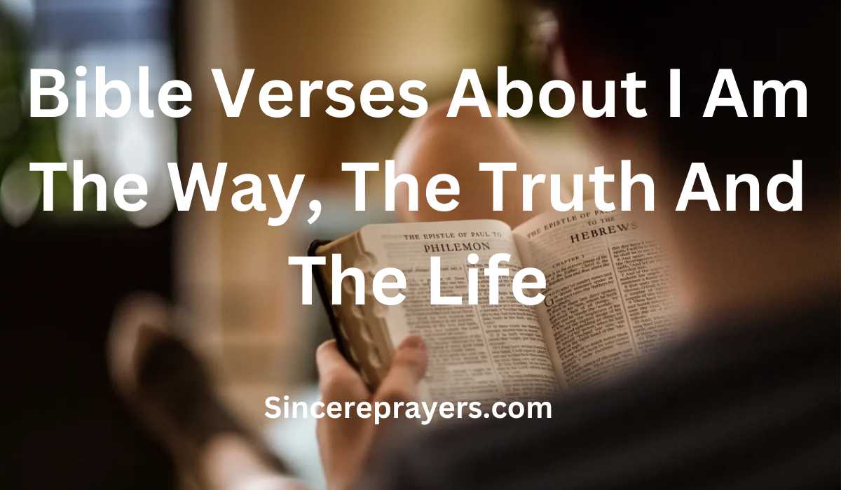 35 Powerful Bible Verses About I Am The Way, The Truth And The Life