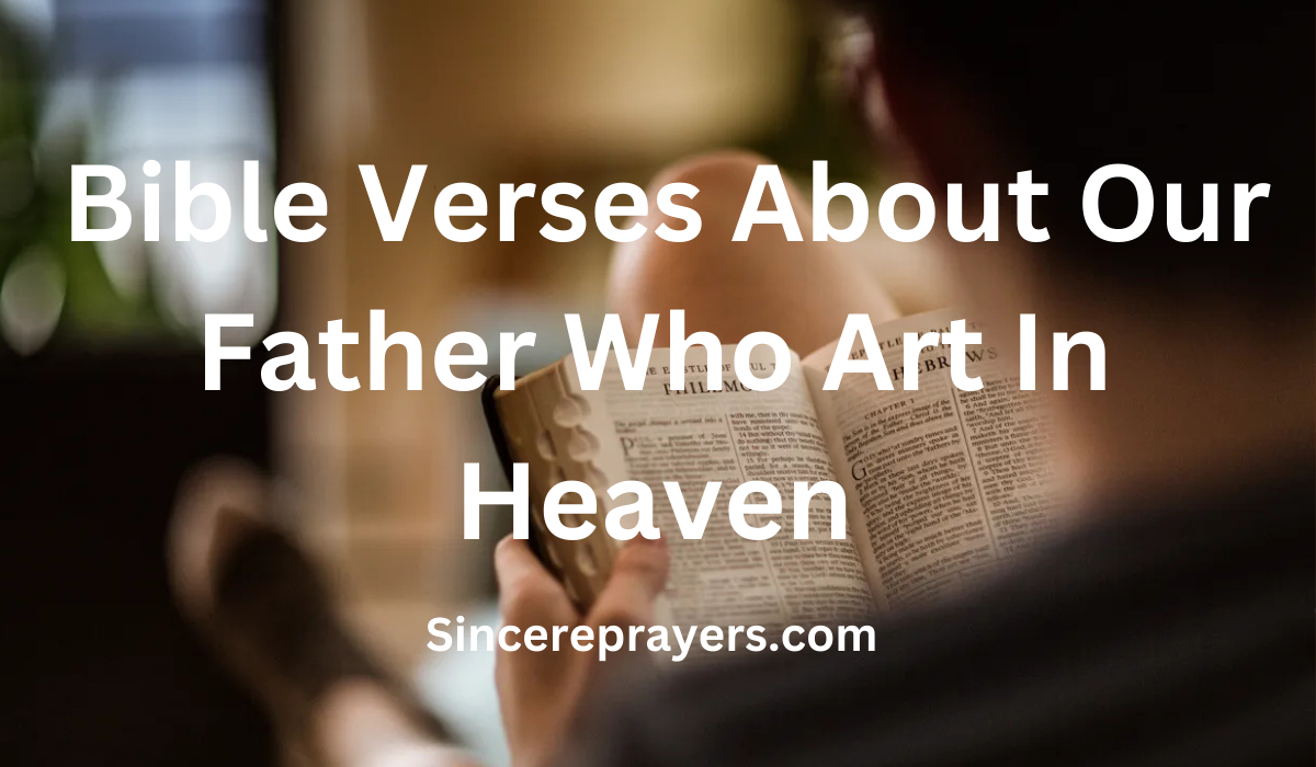 35 Most Effective Bible Verses About Our Father Who Art In Heaven