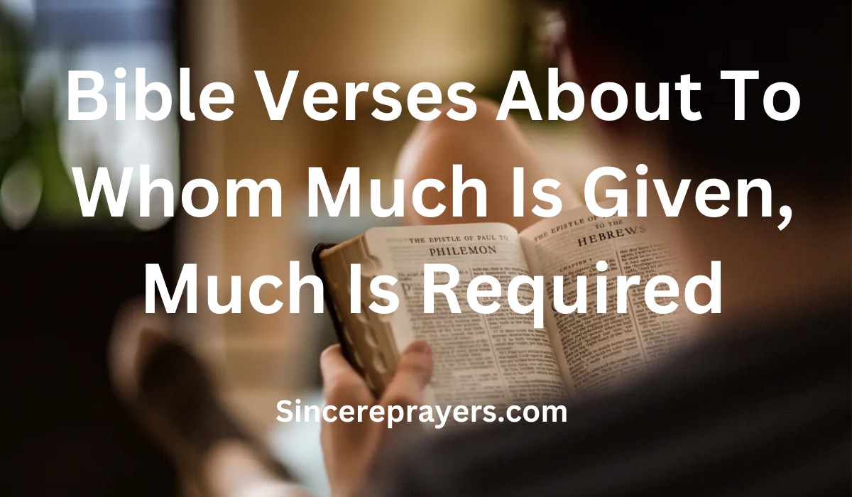 35 Most Powerful Bible Verses About To Whom Much Is Given, Much Is Required
