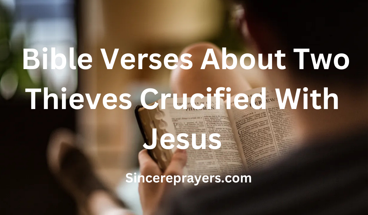 35 Most Powerful Bible Verses About Two Thieves Crucified With Jesus