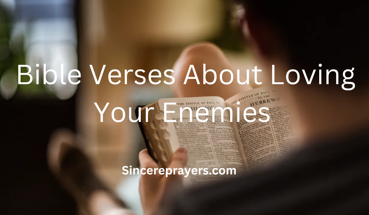 35 Most Powerful Bible Verses About Loving Your Enemies