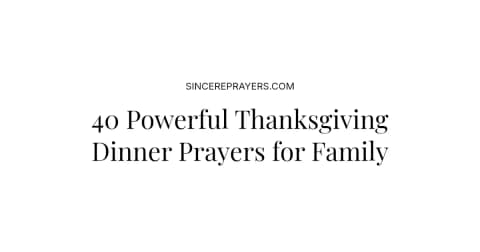 40 Powerful Thanksgiving Dinner Prayers for Family