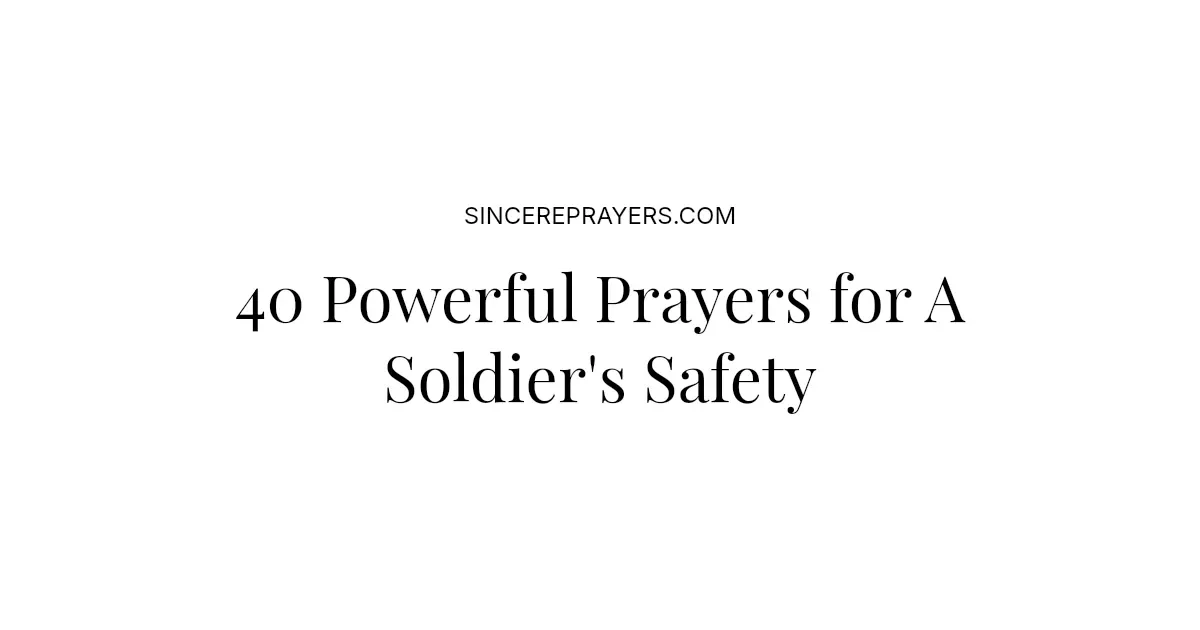 40 Powerful Prayers for A Soldier's Safety