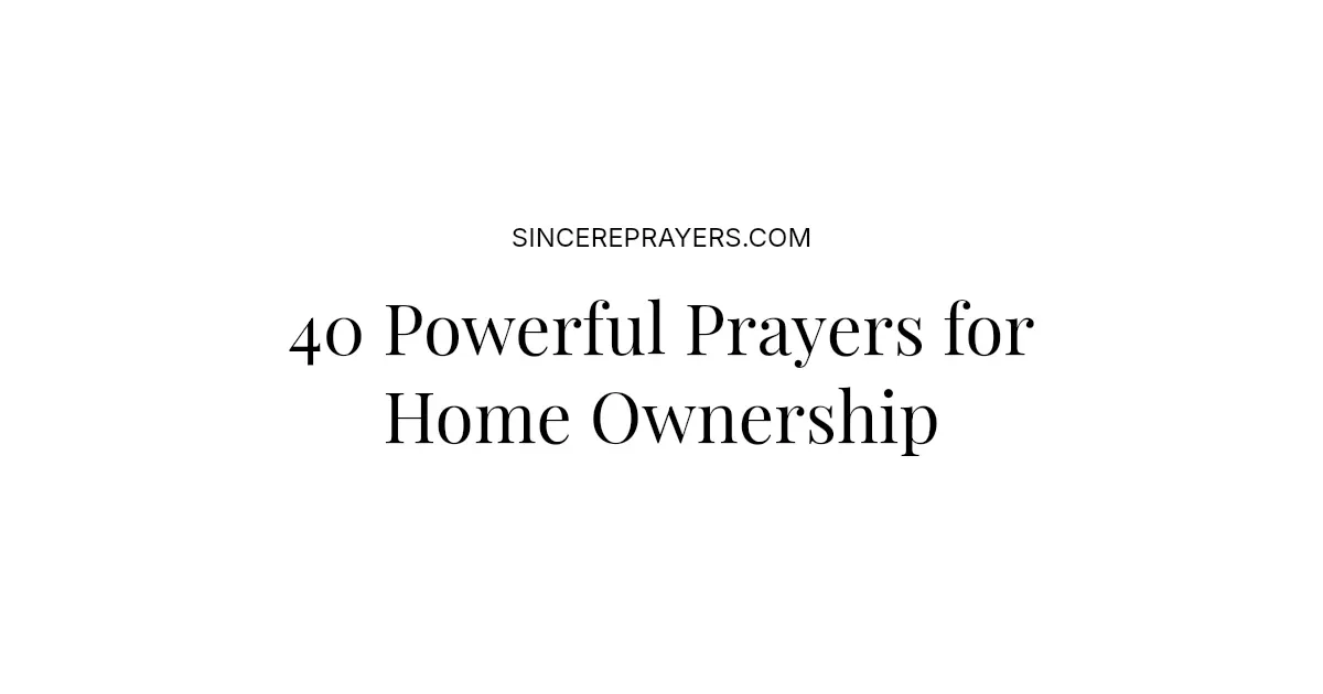 40 Powerful Prayers for Home Ownership