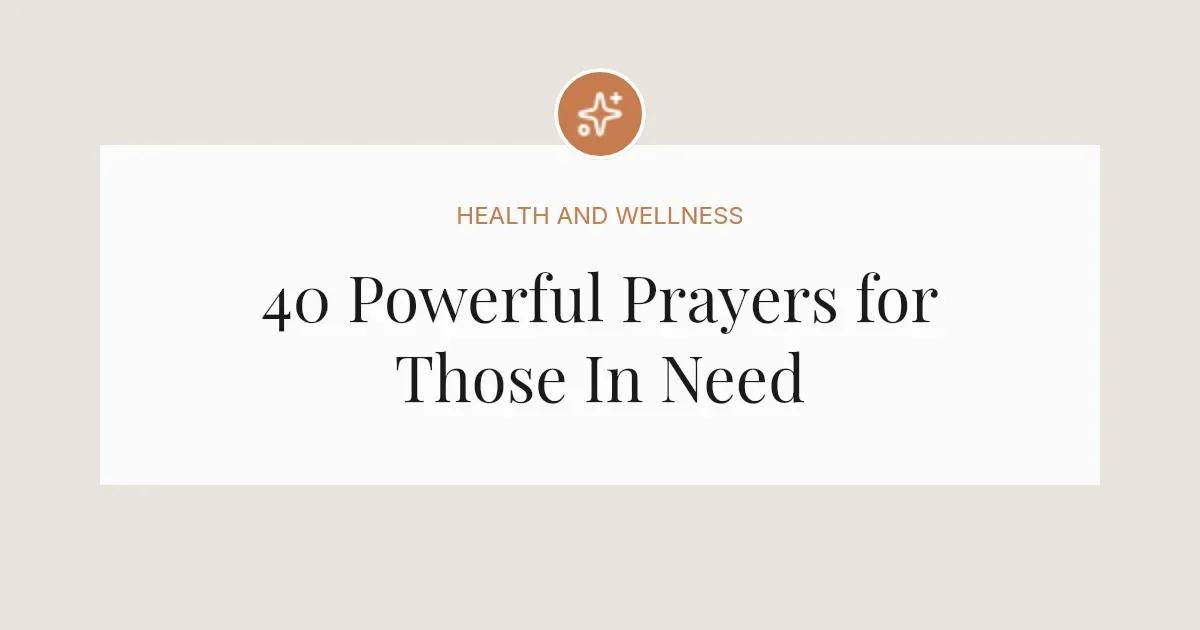 40 Powerful Prayers for Those In Need