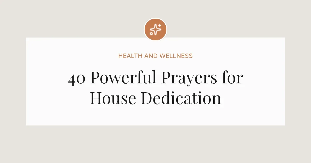 40 Powerful Prayers for House Dedication