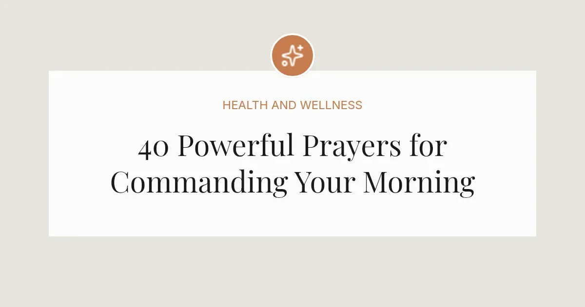 40 Powerful Prayers for Commanding Your Morning