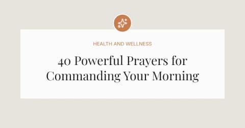 40 Powerful Prayers for Commanding Your Morning
