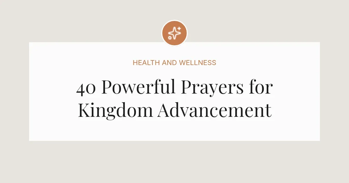 40 Powerful Prayers for Kingdom Advancement