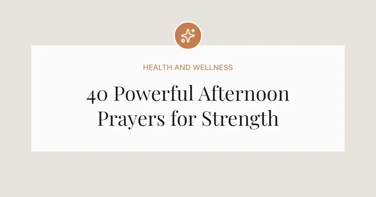 40 Powerful Afternoon Prayers for Strength