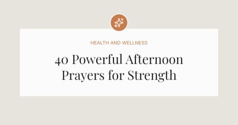 40 Powerful Afternoon Prayers for Strength
