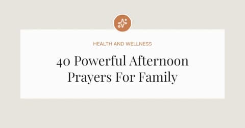 40 Powerful Afternoon Prayers For Family