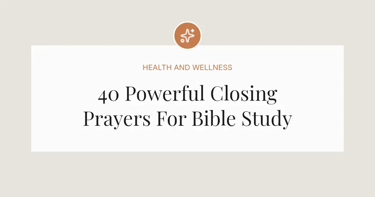 40 Powerful Closing Prayers For Bible Study
