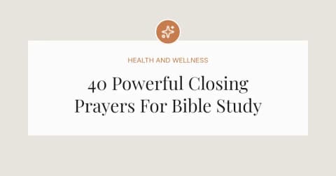 40 Powerful Closing Prayers For Bible Study