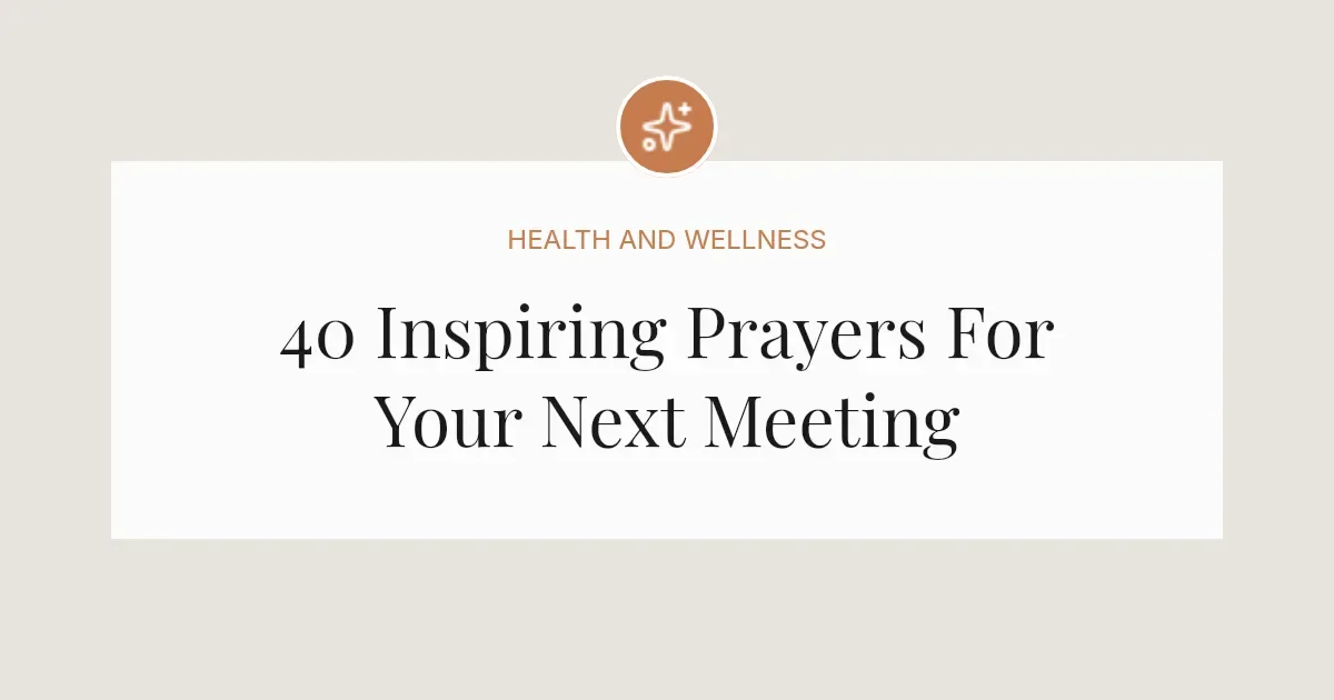 40 Inspiring Prayers For Your Next Meeting
