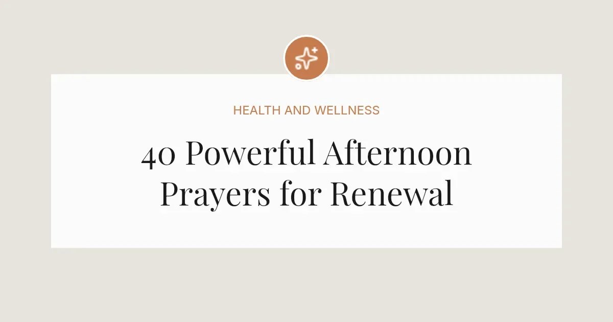 40 Powerful Afternoon Prayers for Renewal
