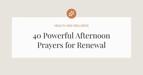 40 Powerful Afternoon Prayers for Renewal