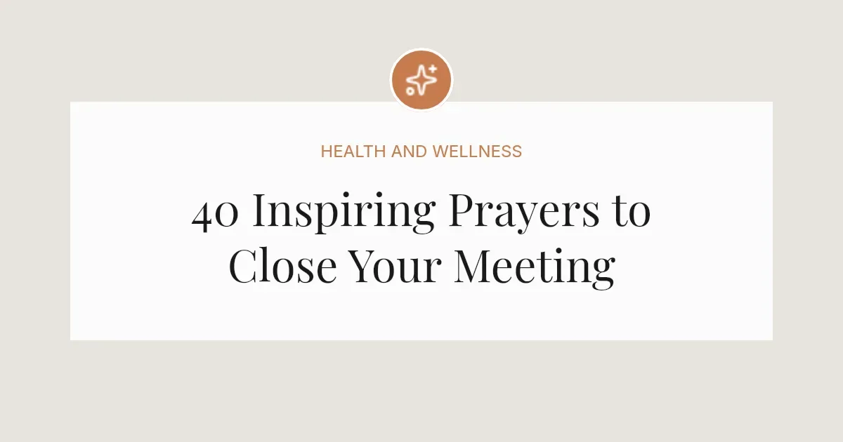 40 Inspiring Closing Prayers For A Meeting