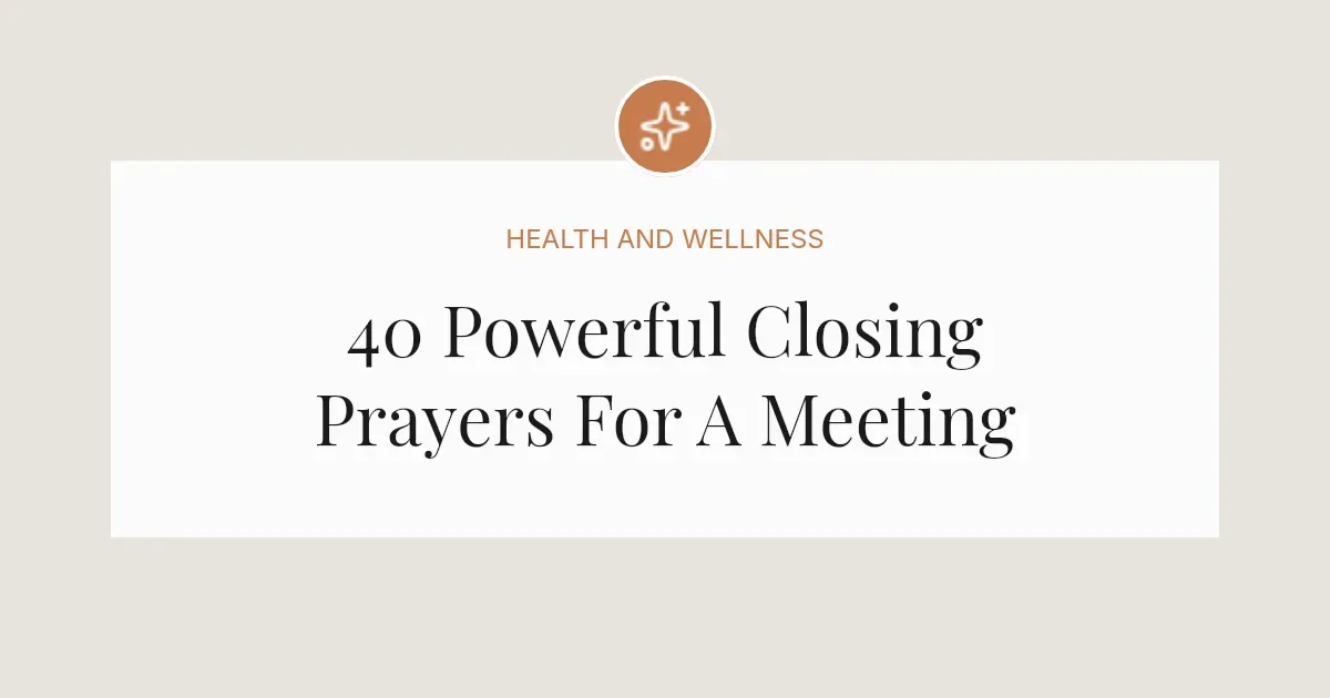 40 Powerful Closing Prayers For A Meeting