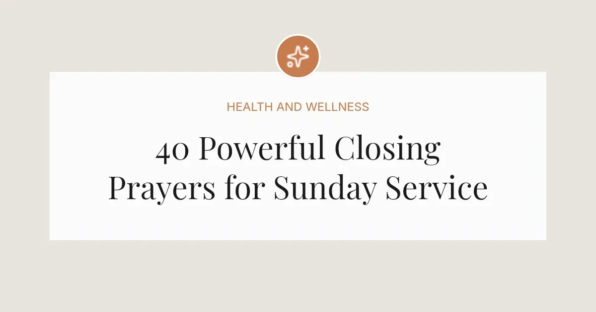 40 Powerful Closing Prayers for Sunday Service