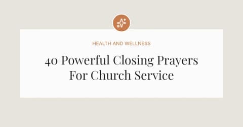 40 Powerful Closing Prayers For Church Service