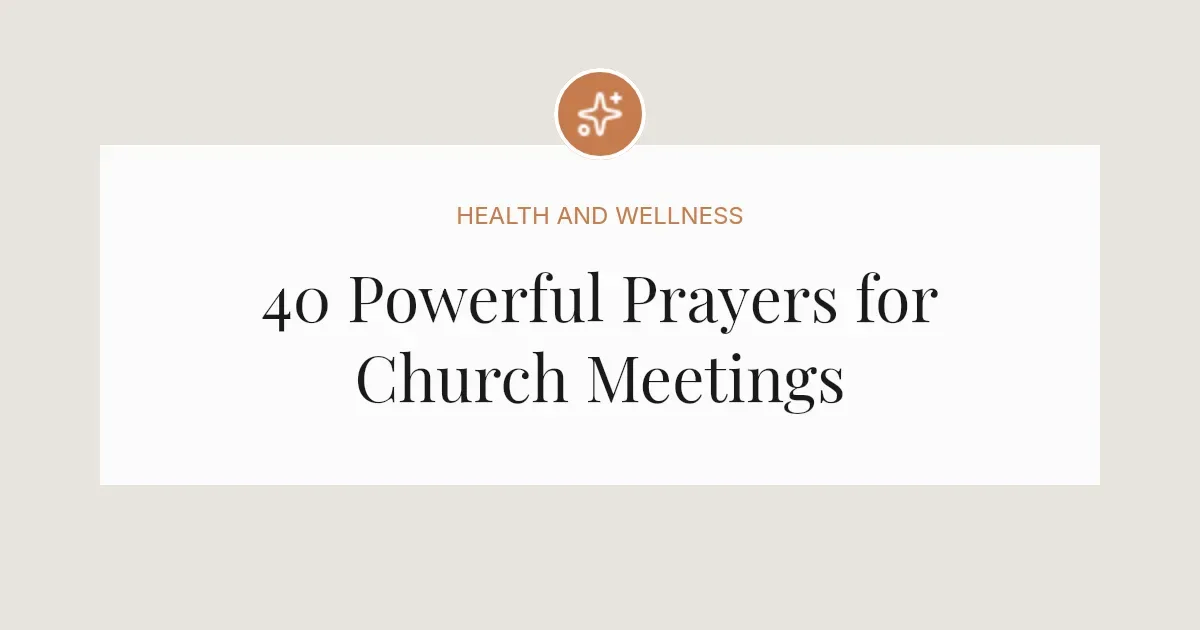 40 Powerful Prayers for Church Meetings
