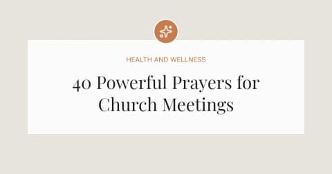 40 Powerful Prayers for Church Meetings