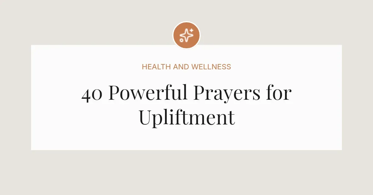 40 Powerful Prayers for Upliftment