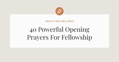 40 Powerful Opening Prayers For Fellowship