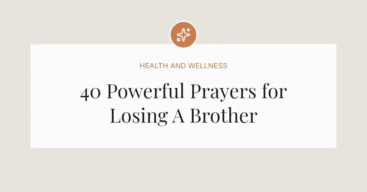 40 Powerful Prayers for Losing A Brother