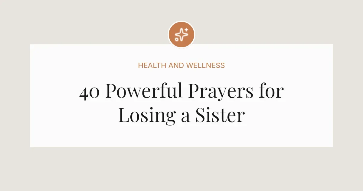 40 Powerful Prayers for Losing a Sister