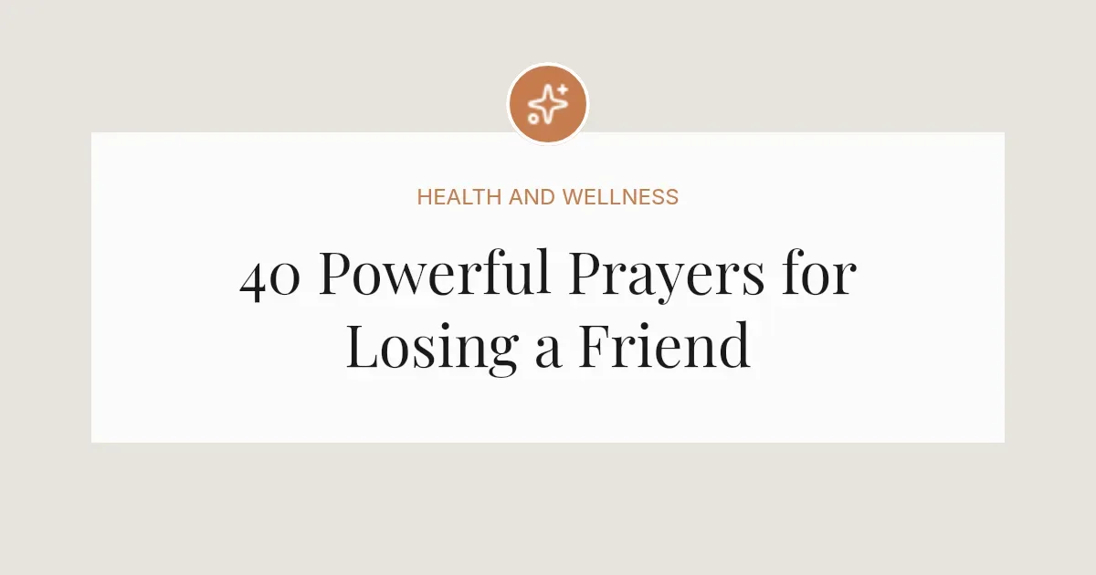 40 Powerful Prayers for Losing a Friend