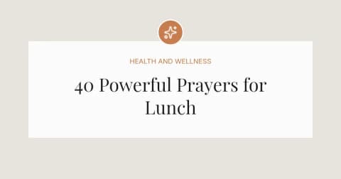 40 Powerful Prayers for Lunch
