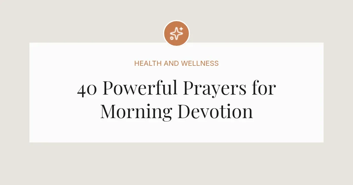 40 Powerful Prayers for Morning Devotion