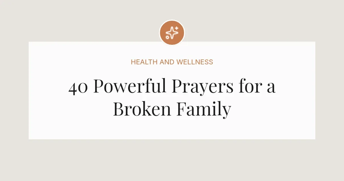 40 Powerful Prayers for a Broken Family
