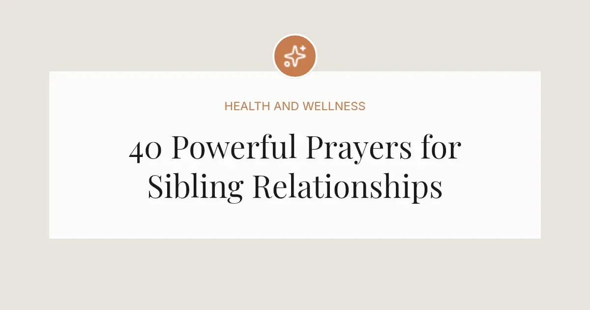 40 Powerful Prayers for Sibling Relationships