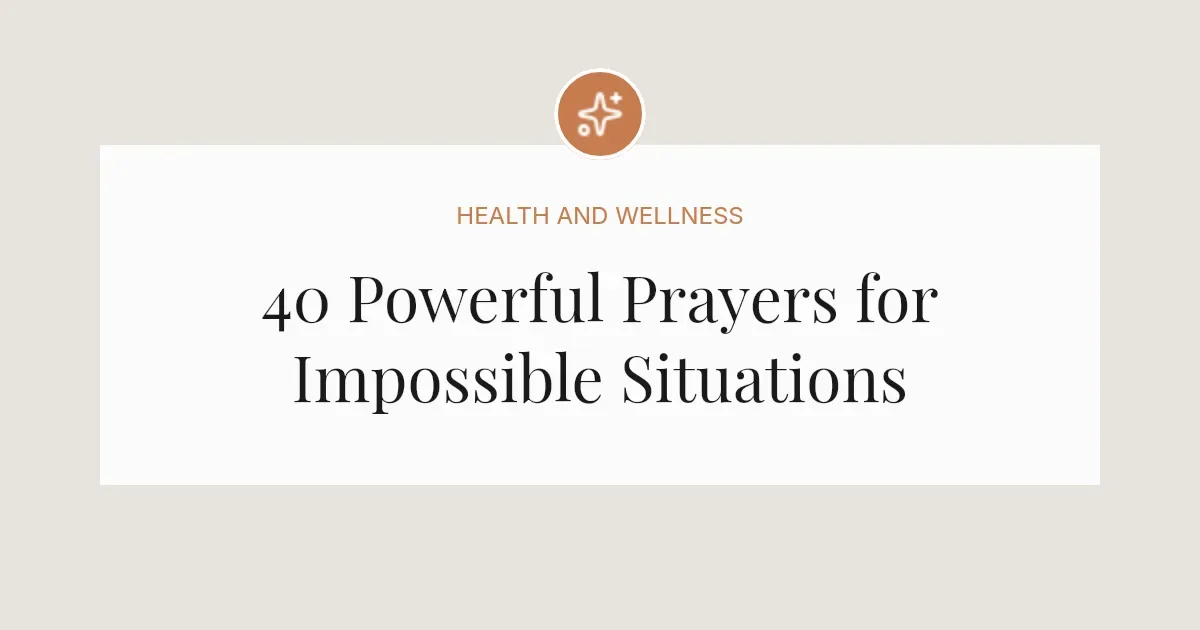 40 Powerful Prayers for Impossible Situations