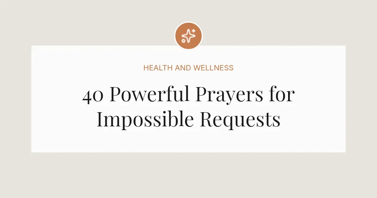 40 Powerful Prayers for Impossible Requests