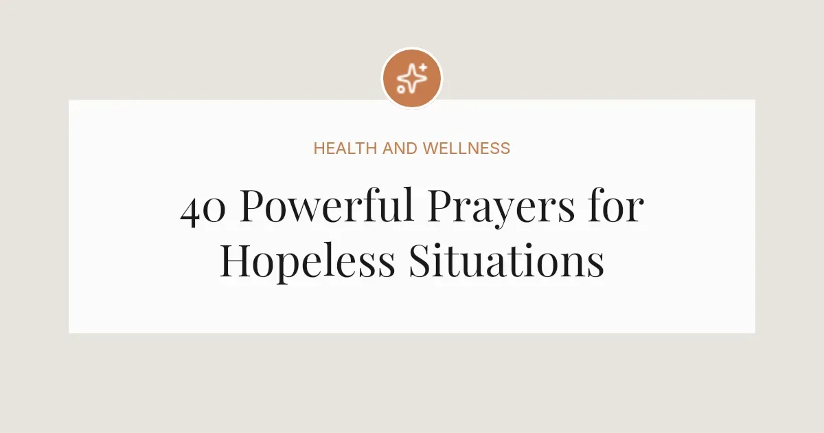 40 Powerful Prayers for Hopeless Situations