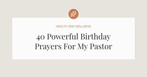 40 Powerful Birthday Prayers For My Pastor