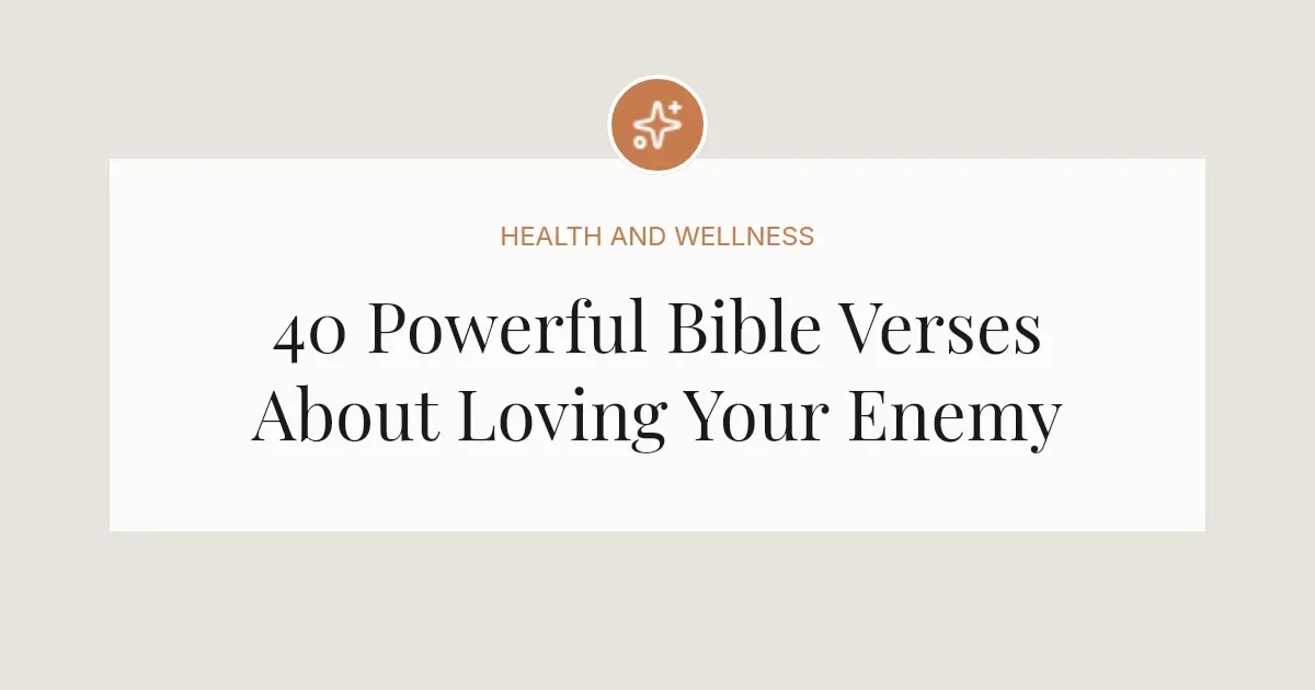 40 Powerful Bible Verses About Loving Your Enemy