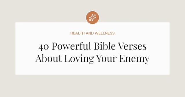 40 Powerful Bible Verses About Loving Your Enemy