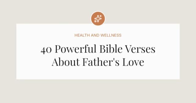 40 Powerful Bible Verses About Father's Love
