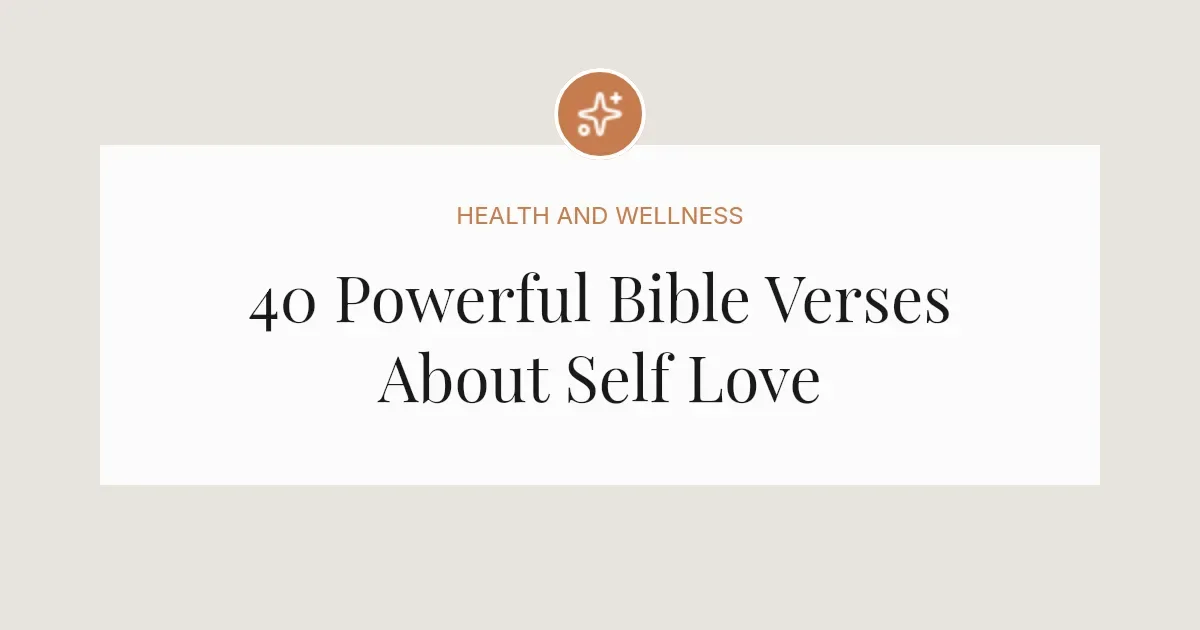40 Powerful Bible Verses About Self Love